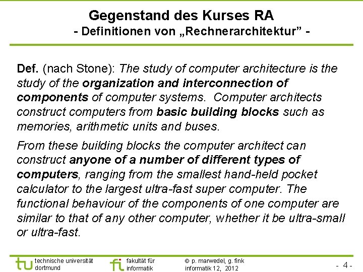 Gegenstand des Kurses RA - Definitionen von „Rechnerarchitektur” Def. (nach Stone): The study of