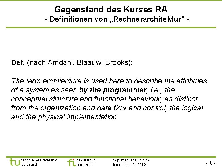 Gegenstand des Kurses RA - Definitionen von „Rechnerarchitektur” - Def. (nach Amdahl, Blaauw, Brooks):