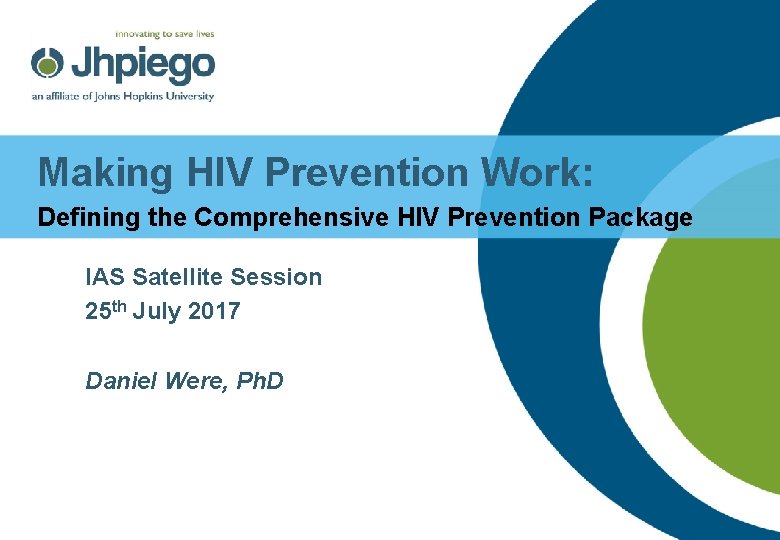 Making HIV Prevention Work: Defining the Comprehensive HIV Prevention Package IAS Satellite Session 25