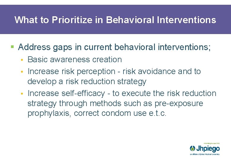 What to Prioritize in Behavioral Interventions § Address gaps in current behavioral interventions; •