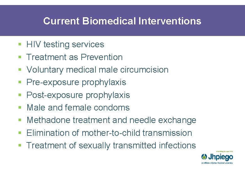 Current Biomedical Interventions § § § § § HIV testing services Treatment as Prevention