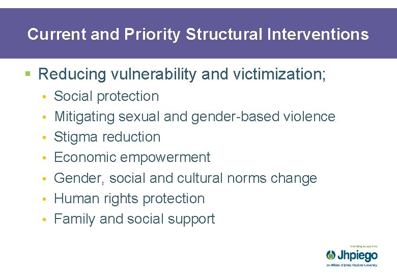 Current and Priority Structural Interventions § Reducing vulnerability and victimization; • Social protection •