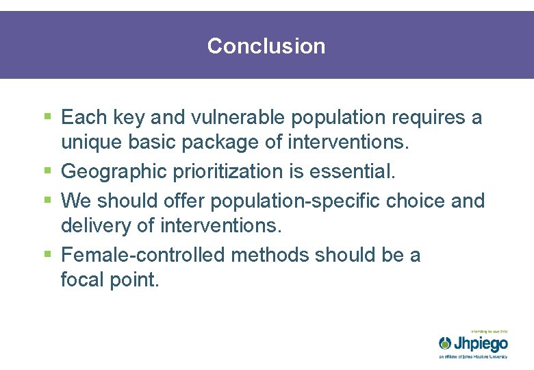 Conclusion § Each key and vulnerable population requires a unique basic package of interventions.