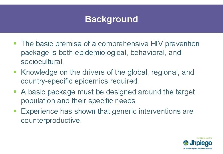 Background § The basic premise of a comprehensive HIV prevention package is both epidemiological,