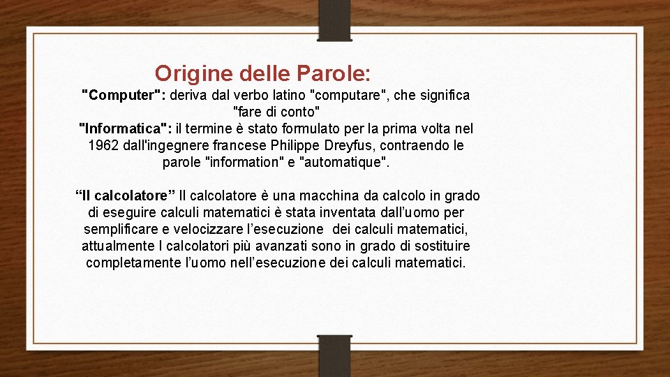 Origine delle Parole: "Computer": deriva dal verbo latino "computare", che significa "fare di conto"