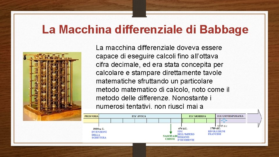 La Macchina differenziale di Babbage La macchina differenziale doveva essere capace di eseguire calcoli