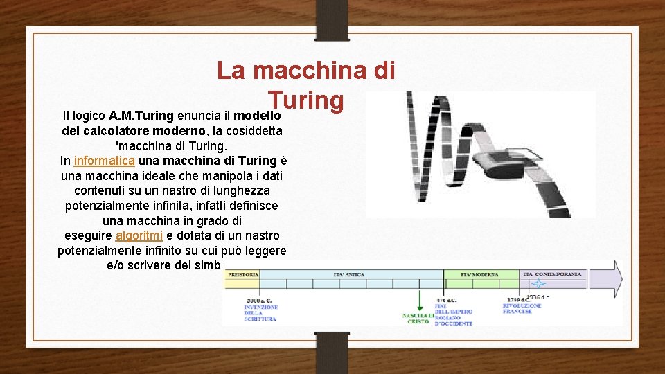 La macchina di Turing Il logico A. M. Turing enuncia il modello del calcolatore