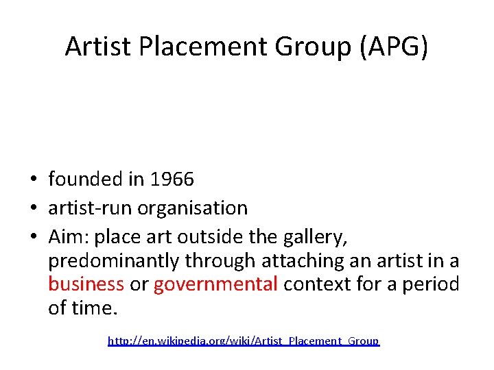 Artist Placement Group (APG) • founded in 1966 • artist-run organisation • Aim: place Artist Placement Group (APG) • founded in 1966 • artist-run organisation • Aim: place