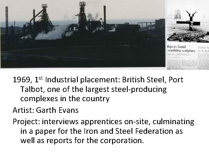 1969, 1 st Industrial placement: British Steel, Port Talbot, one of the largest steel-producing 1969, 1 st Industrial placement: British Steel, Port Talbot, one of the largest steel-producing