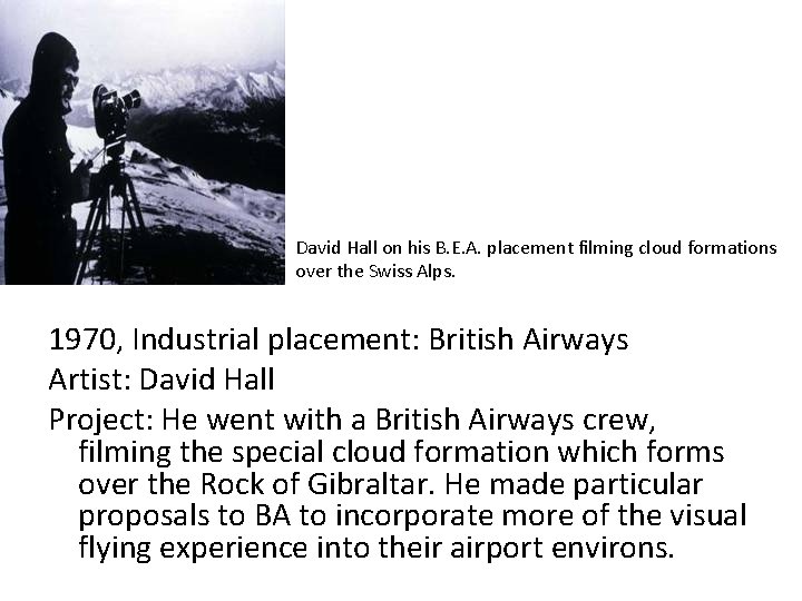 David Hall on his B. E. A. placement filming cloud formations over the Swiss