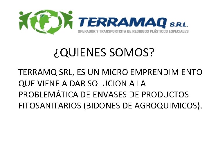 ¿QUIENES SOMOS? TERRAMQ SRL, ES UN MICRO EMPRENDIMIENTO QUE VIENE A DAR SOLUCION A