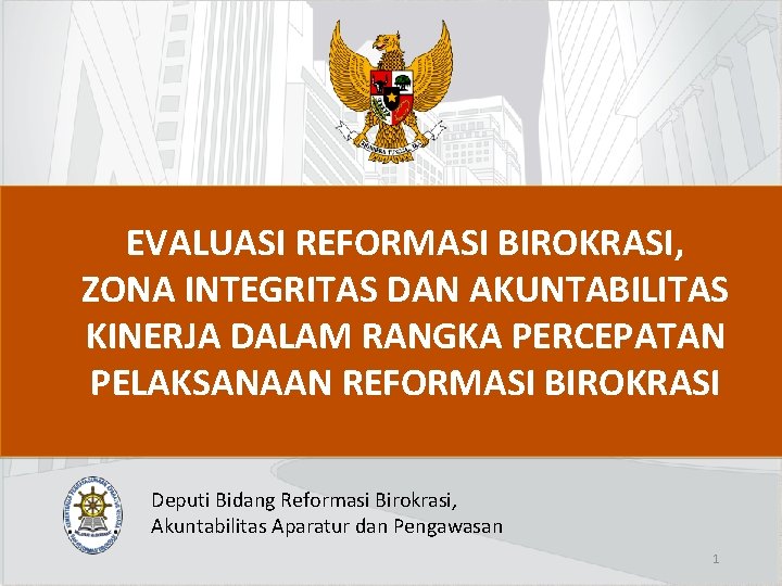 EVALUASI REFORMASI BIROKRASI, ZONA INTEGRITAS DAN AKUNTABILITAS KINERJA DALAM RANGKA PERCEPATAN PELAKSANAAN REFORMASI BIROKRASI