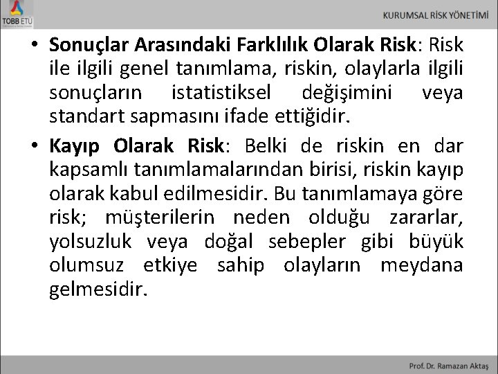  • Sonuçlar Arasındaki Farklılık Olarak Risk: Risk ile ilgili genel tanımlama, riskin, olaylarla