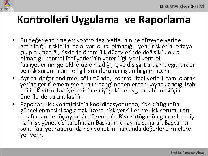 Kontrolleri Uygulama ve Raporlama • Bu değerlendirmeler; kontrol faaliyetlerinin ne düzeyde yerine getirildiği, risklerin