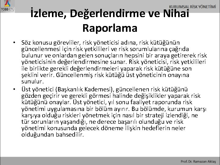 İzleme, Değerlendirme ve Nihai Raporlama • Söz konusu görevliler, risk yöneticisi adına, risk kütüğünün