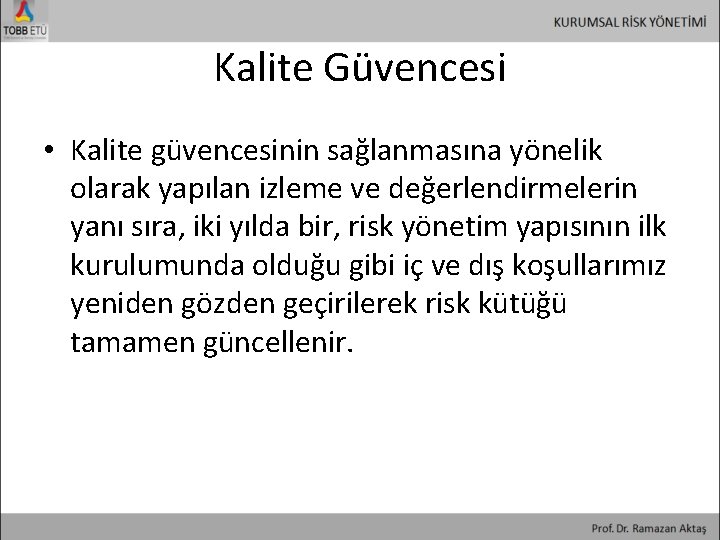 Kalite Güvencesi • Kalite güvencesinin sağlanmasına yönelik olarak yapılan izleme ve değerlendirmelerin yanı sıra,