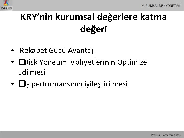 KRY’nin kurumsal değerlere katma değeri • Rekabet Gücü Avantajı • � Risk Yönetim Maliyetlerinin