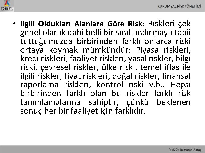  • İlgili Oldukları Alanlara Göre Risk: Riskleri çok genel olarak dahi belli bir