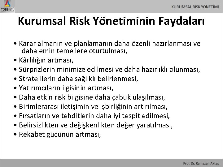 Kurumsal Risk Yönetiminin Faydaları • Karar almanın ve planlamanın daha özenli hazırlanması ve daha