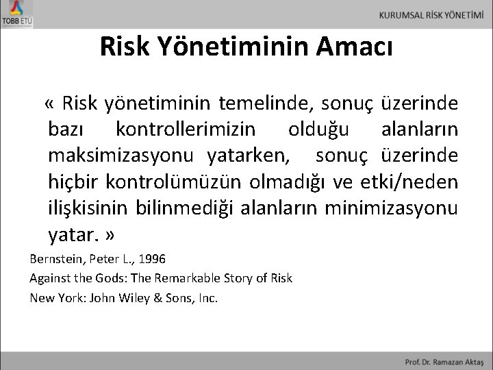 Risk Yönetiminin Amacı « Risk yönetiminin temelinde, sonuç üzerinde bazı kontrollerimizin olduğu alanların maksimizasyonu