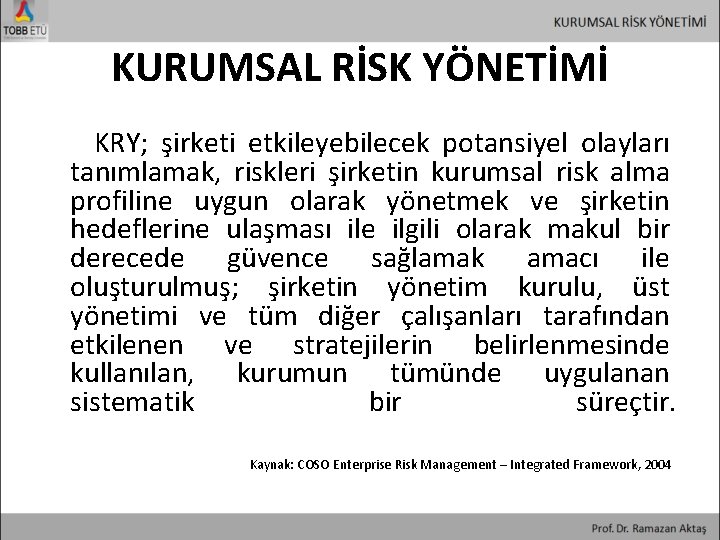 KURUMSAL RİSK YÖNETİMİ KRY; şirketi etkileyebilecek potansiyel olayları tanımlamak, riskleri şirketin kurumsal risk alma