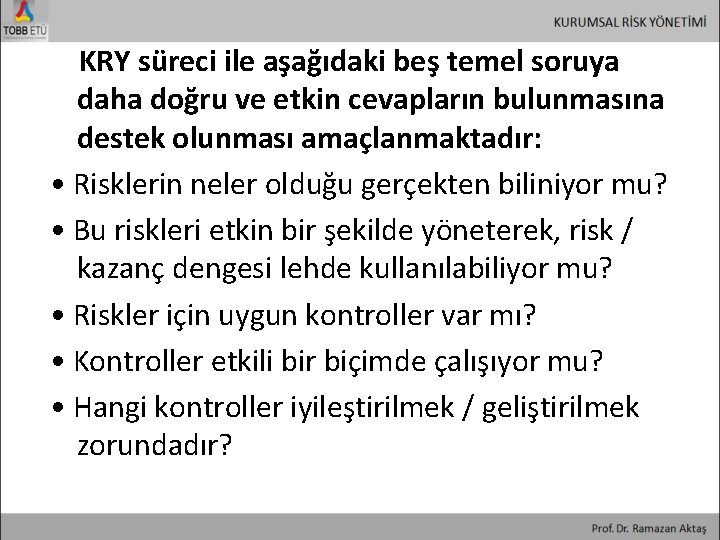  KRY süreci ile aşağıdaki beş temel soruya daha doğru ve etkin cevapların bulunmasına