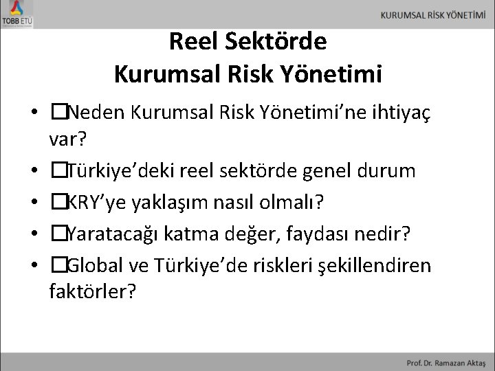 Reel Sektörde Kurumsal Risk Yönetimi • � Neden Kurumsal Risk Yönetimi’ne ihtiyaç var? •