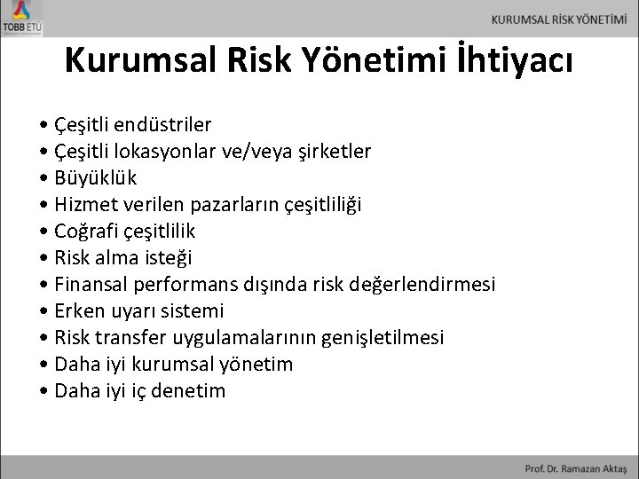 Kurumsal Risk Yönetimi İhtiyacı • Çeşitli endüstriler • Çeşitli lokasyonlar ve/veya şirketler • Büyüklük