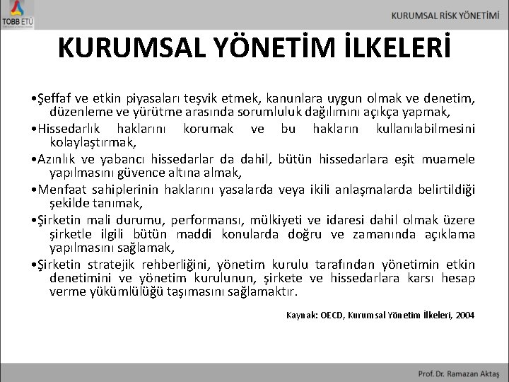 KURUMSAL YÖNETİM İLKELERİ • Şeffaf ve etkin piyasaları teşvik etmek, kanunlara uygun olmak ve