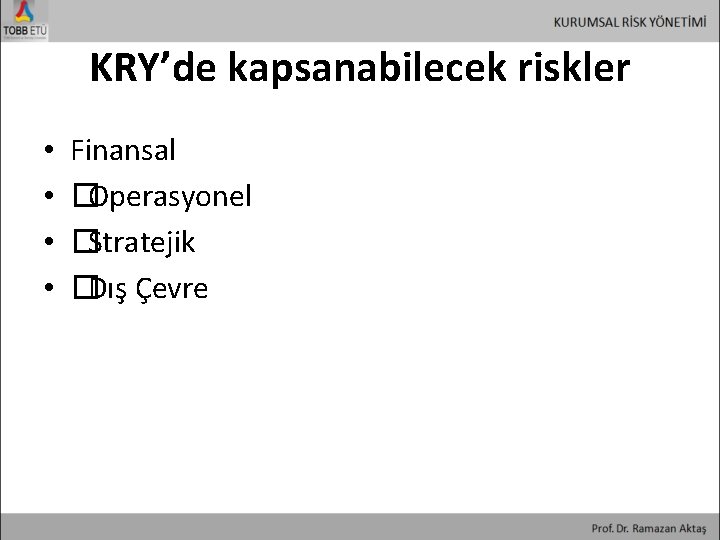 KRY’de kapsanabilecek riskler • • Finansal �Operasyonel �Stratejik �Dış Çevre 