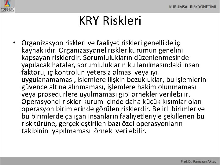 KRY Riskleri • Organizasyon riskleri ve faaliyet riskleri genellikle iç kaynaklıdır. Organizasyonel riskler kurumun