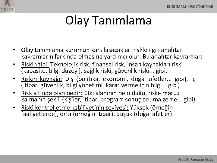 Olay Tanımlama • Olay tanımlama kurumun karşılaşacakları riskle ilgili anahtar kavramların farkında olmasına yardımcı