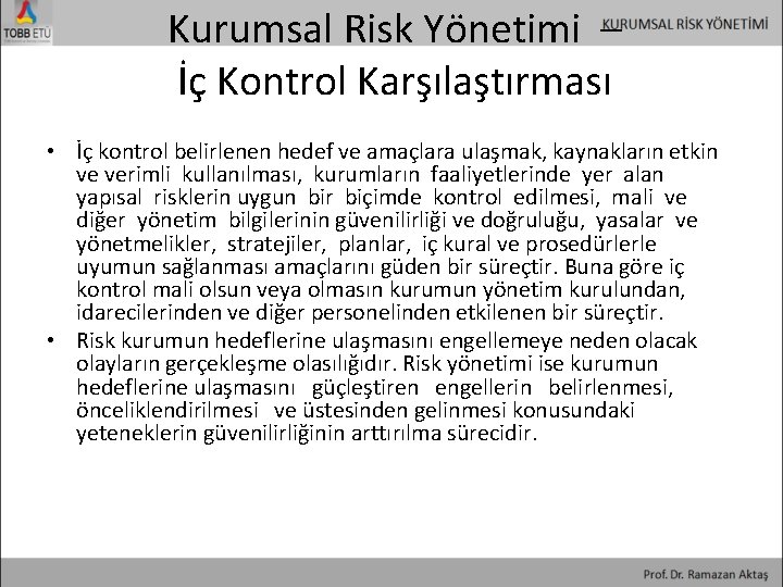 Kurumsal Risk Yönetimi – İç Kontrol Karşılaştırması • İç kontrol belirlenen hedef ve amaçlara