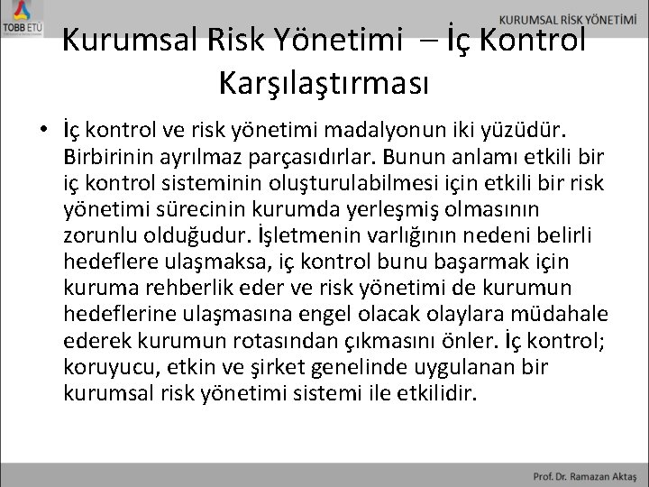 Kurumsal Risk Yönetimi – İç Kontrol Karşılaştırması • İç kontrol ve risk yönetimi madalyonun