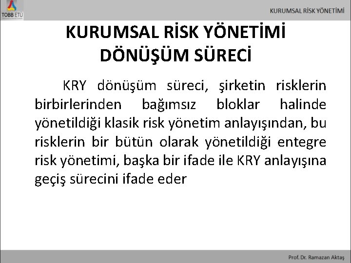 KURUMSAL RİSK YÖNETİMİ DÖNÜŞÜM SÜRECİ KRY dönüşüm süreci, şirketin risklerin birbirlerinden bağımsız bloklar halinde