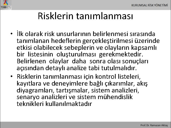 Risklerin tanımlanması • İlk olarak risk unsurlarının belirlenmesi sırasında tanımlanan hedeflerin gerçekleştirilmesi üzerinde etkisi