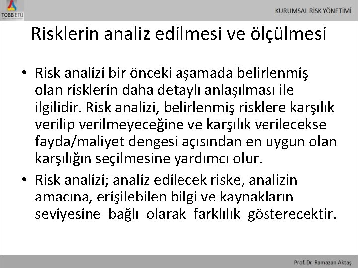 Risklerin analiz edilmesi ve ölçülmesi • Risk analizi bir önceki aşamada belirlenmiş olan risklerin