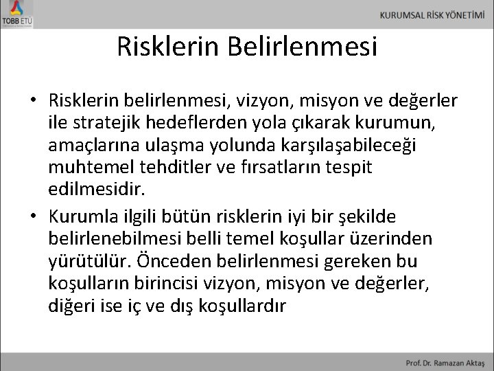 Risklerin Belirlenmesi • Risklerin belirlenmesi, vizyon, misyon ve değerler ile stratejik hedeflerden yola çıkarak