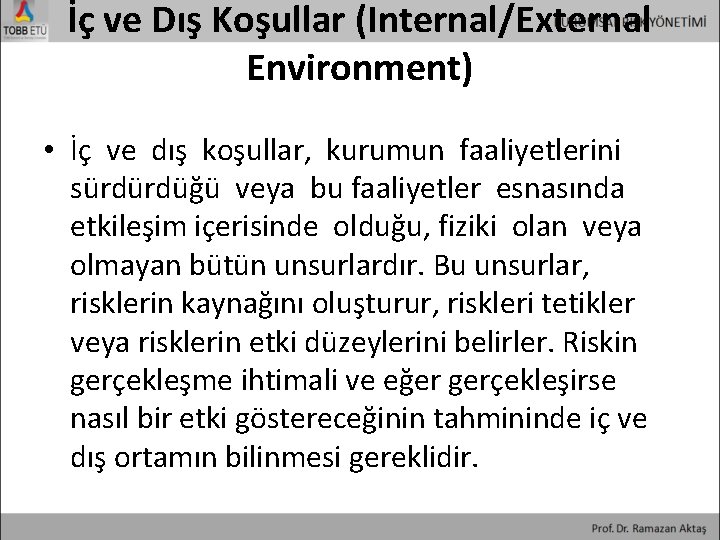 İç ve Dış Koşullar (Internal/External Environment) • İç ve dış koşullar, kurumun faaliyetlerini sürdürdüğü