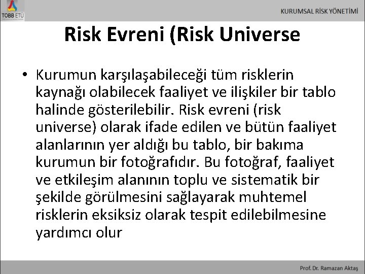 Risk Evreni (Risk Universe • Kurumun karşılaşabileceği tüm risklerin kaynağı olabilecek faaliyet ve ilişkiler