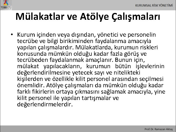 Mülakatlar ve Atölye Çalışmaları • Kurum içinden veya dışından, yönetici ve personelin tecrübe ve