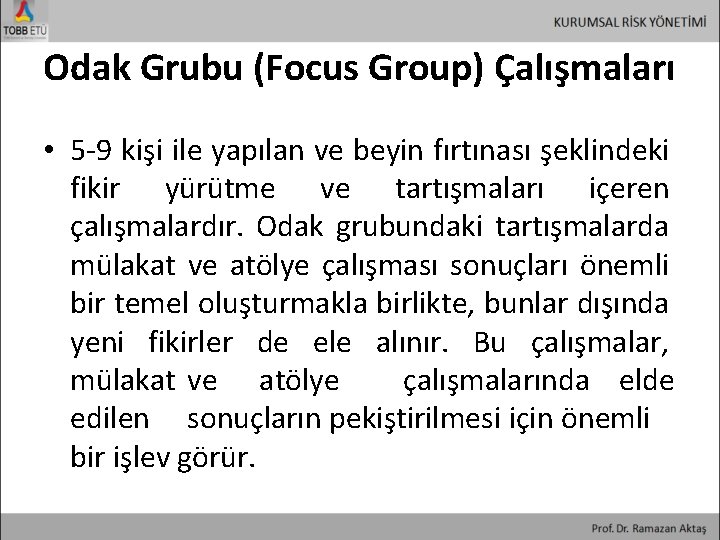 Odak Grubu (Focus Group) Çalışmaları • 5 -9 kişi ile yapılan ve beyin fırtınası