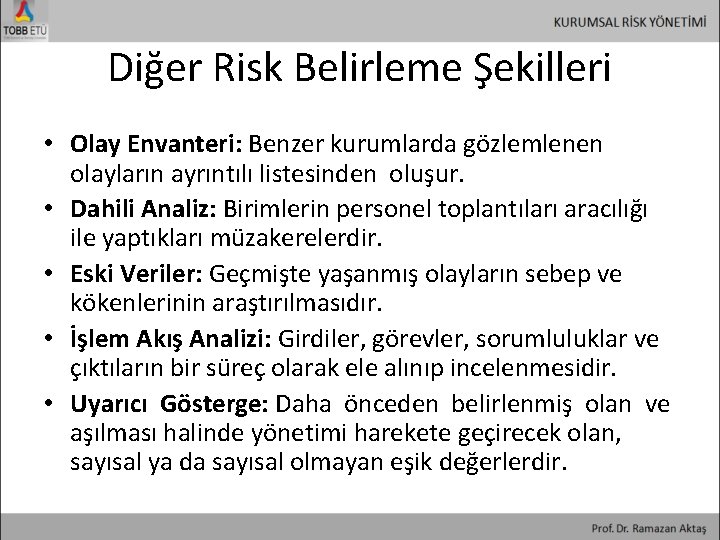 Diğer Risk Belirleme Şekilleri • Olay Envanteri: Benzer kurumlarda gözlemlenen olayların ayrıntılı listesinden oluşur.