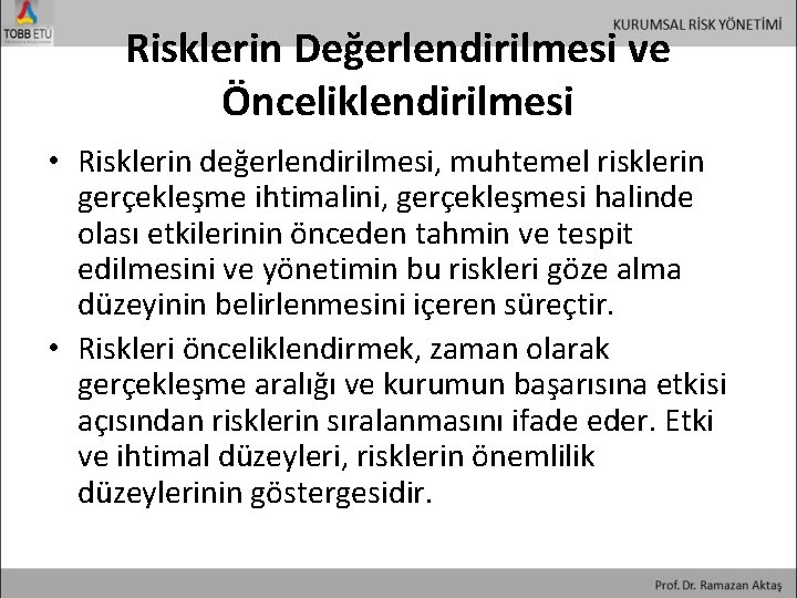 Risklerin Değerlendirilmesi ve Önceliklendirilmesi • Risklerin değerlendirilmesi, muhtemel risklerin gerçekleşme ihtimalini, gerçekleşmesi halinde olası