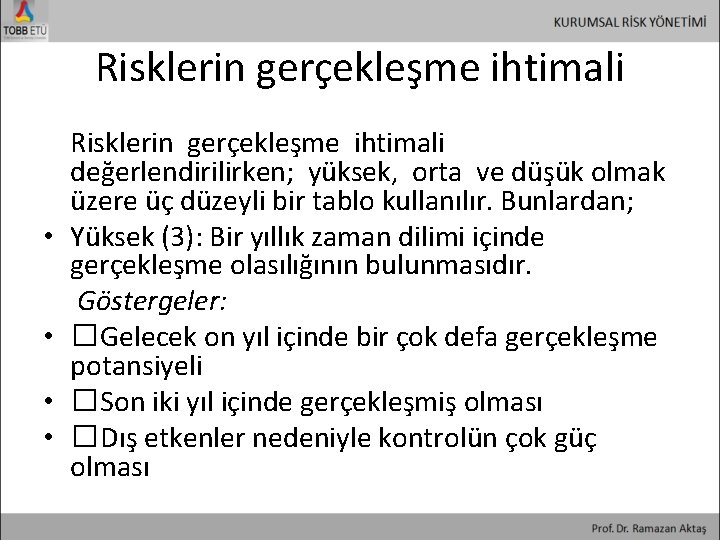 Risklerin gerçekleşme ihtimali değerlendirilirken; yüksek, orta ve düşük olmak üzere üç düzeyli bir tablo