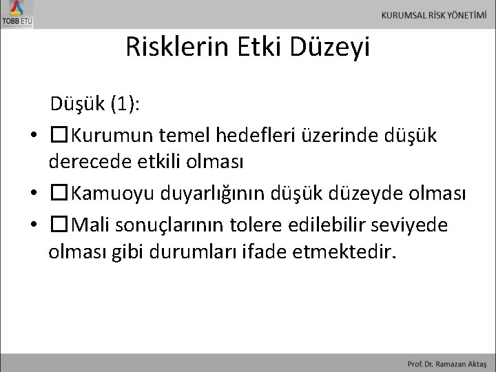 Risklerin Etki Düzeyi Düşük (1): • � Kurumun temel hedefleri üzerinde düşük derecede etkili