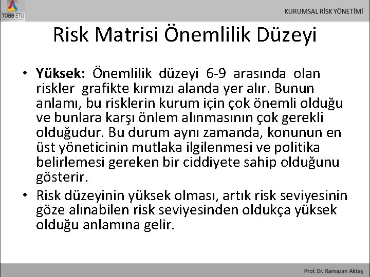 Risk Matrisi Önemlilik Düzeyi • Yüksek: Önemlilik düzeyi 6 -9 arasında olan riskler grafikte