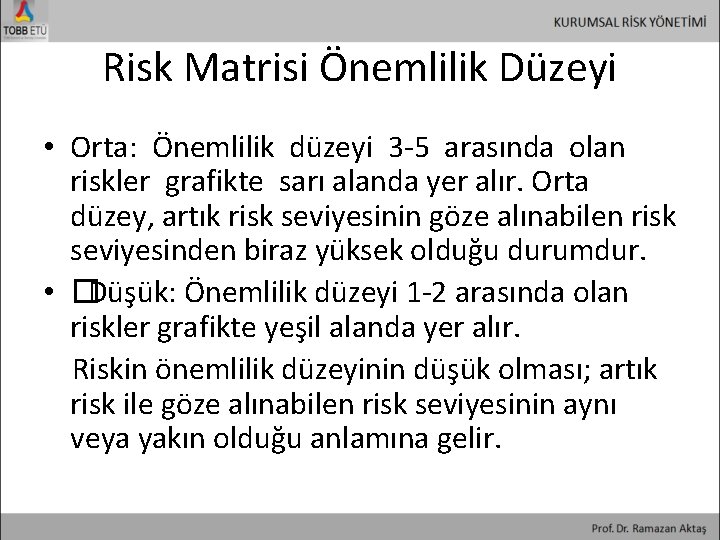 Risk Matrisi Önemlilik Düzeyi • Orta: Önemlilik düzeyi 3 -5 arasında olan riskler grafikte