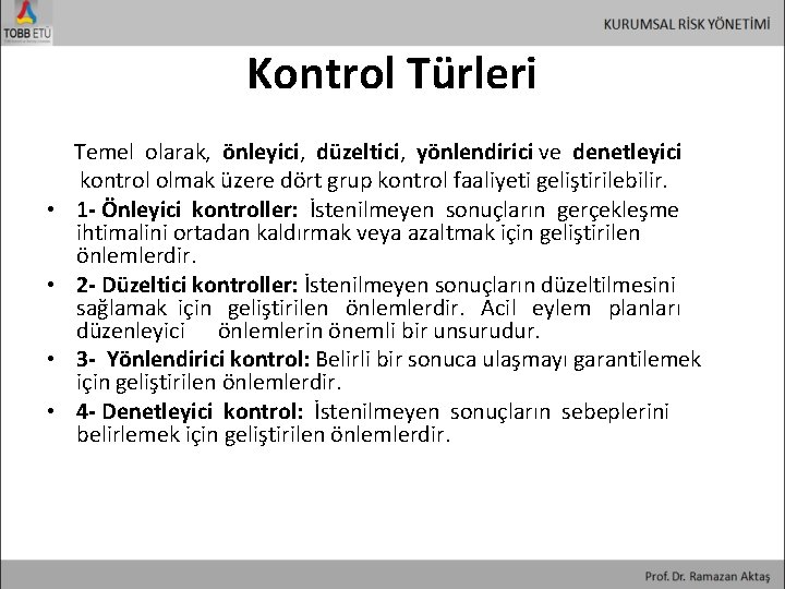 Kontrol Türleri Temel olarak, önleyici, düzeltici, yönlendirici ve denetleyici kontrol olmak üzere dört grup