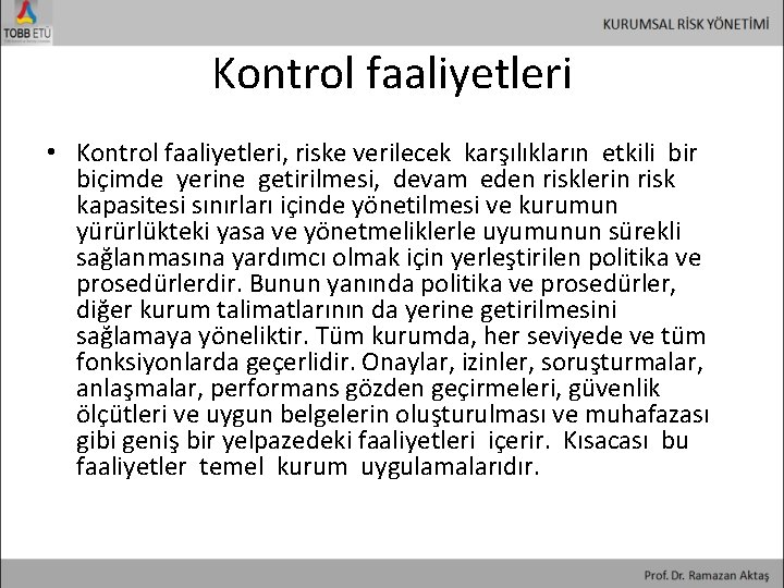 Kontrol faaliyetleri • Kontrol faaliyetleri, riske verilecek karşılıkların etkili bir biçimde yerine getirilmesi, devam